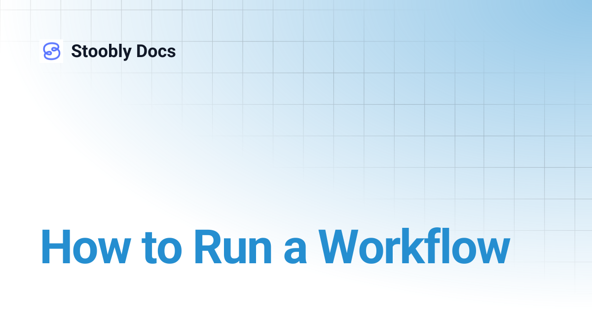 How to Run a Workflow | Stoobly Docs