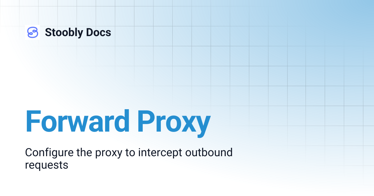 Forward Proxy | Stoobly Docs