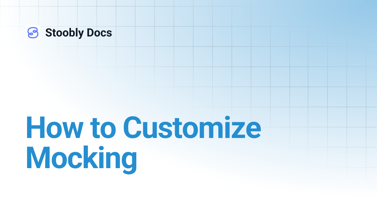 How to Customize Mocking | Stoobly Docs