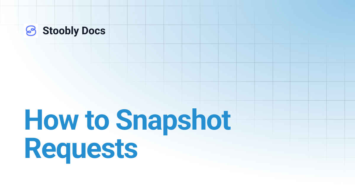 How to Snapshot Requests | Stoobly Docs